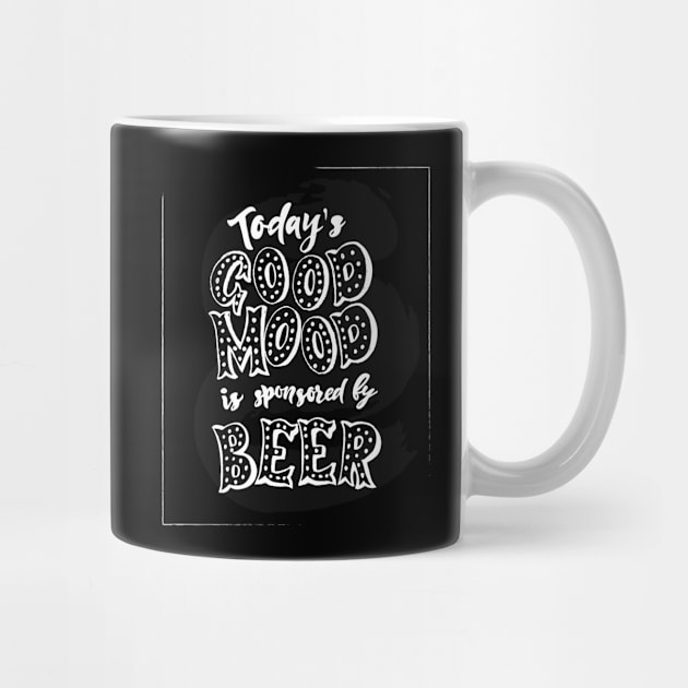 Funny Quote Today is good mood is sponsored by beer. by linasemenova